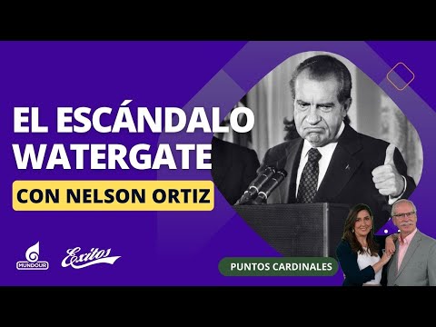 El escándalo Watergate. Con Nelson Ortiz.