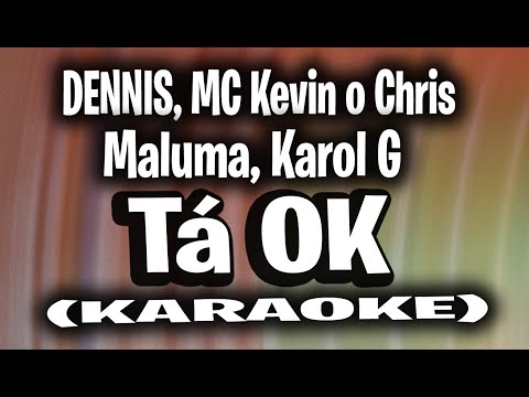 DENNIS, MC Kevin o Chris, Maluma, Karol G - Tá OK (Remix) (KARAOKE - INSTRUMENTAL)