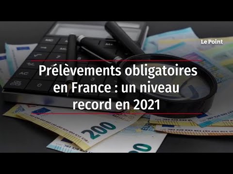 Prélèvements obligatoires en France : un niveau record en 2021