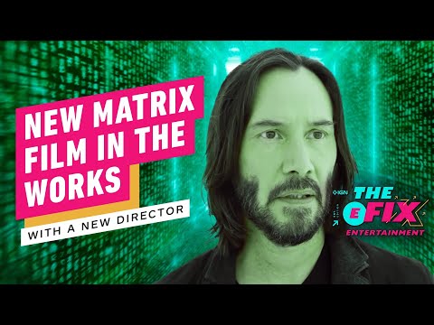 First Matrix Film To Not Have A Wachowski Directing In The Works - IGN The Fix: Entertainment