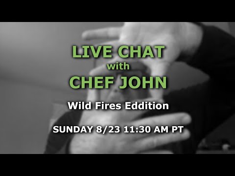 Live Chat with Chef John - Wild Fires Edition