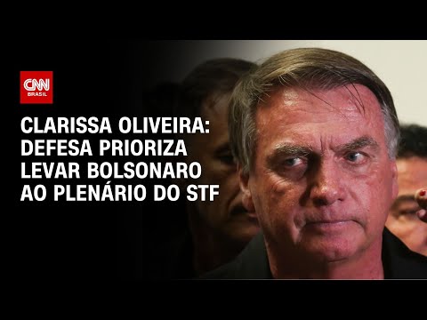 ​Clarissa Oliveira: Defesa prioriza levar Bolsonaro ao plenário do STF | BASTIDORES CNN