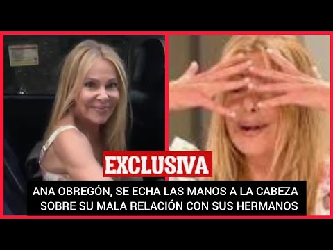 ?ANA OBREGÓN HABLA DE LA MALA RELACIÓN CON SUS HERMANOS