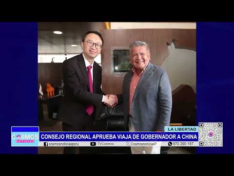 La Libertad: Consejo Regional aprueba viaja de gobernador a China