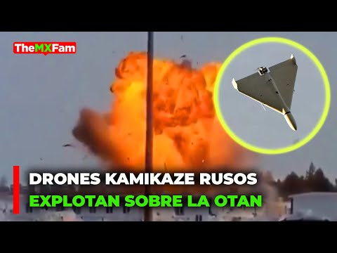 DRONES KAMIKAZE RUSOS EXPLOTAN SOBRE LA OTAN | TheMXFam