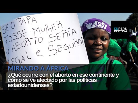 Aborto en África: ¿Qué ocurre en el continente y cómo se relaciona con las políticas de EEUU?