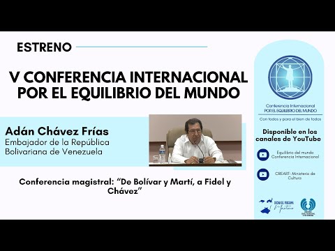 Conferencia Magistral: De Bolívar y Martí, a Fidel y Chávez. Intervención de Adán Chávez Frías