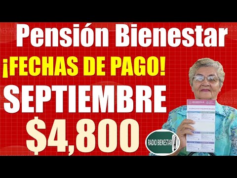GRAN NOTICIA ADULTOS MAYORES ¡Fechas de Pago! SEPTIEMBRE la PENSIÓN BIENESTAR $4,800 SEPTIEMBRE