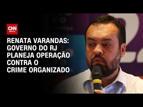 Renata Varandas: Governo do RJ planeja operação contra o crime organizado | CNN 360
