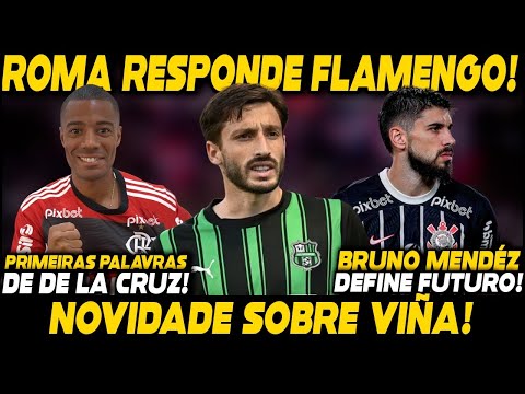 ROMA ABRE JOGO SOBRE VIÑA NO FLAMENGO! PRIMEIRAS PALAVRAS DE DE LA CRUZ! BRUNO MÉNDEZ DEFINE FUTURO!