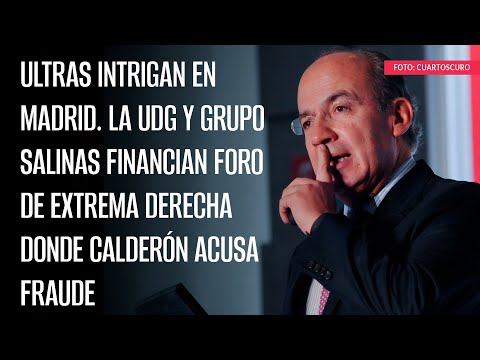 La UDG y Grupo Salinas financian foro de extrema derecha donde Calderón acusa fraude