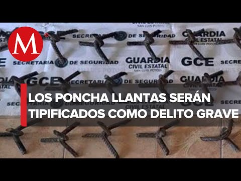 Lanzar poncha llantas en San Luis Potosí ya será considerado como delito grave