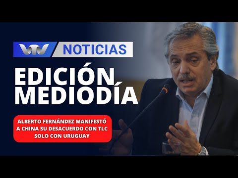 Edición Mediodía 08/12 | Alberto Fernández manifestó a China su desacuerdo con TLC solo con Uruguay