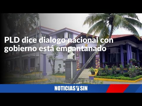 PLD dice dialogo nacional con  gobierno está empantanado