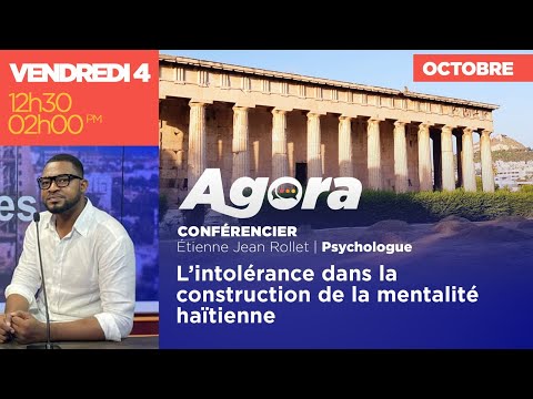 AGORA || L’intolérance dans la construction de la mentalité haïtienne || 4 Octobre 2024