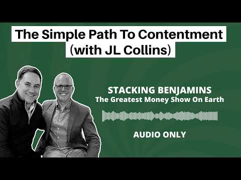 Stacking Benjamins | The Simple Path To Contentment (with JL Collins)
