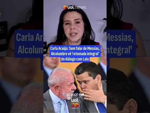Carla Araújo: Sem falar de Messias, Alcolumbre vê 'retomada integral' do diálogo com Lula