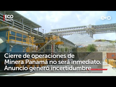 Minera Panamá: cierre de operaciones genera incertidumbre | #EcoNews