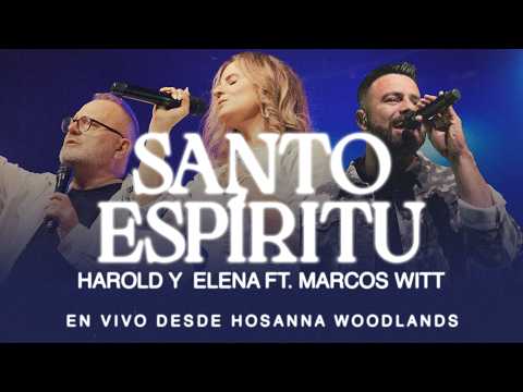 Harold y Elena Ft Marcos Witt | Santo Espíritu (Videoclip Oficial)