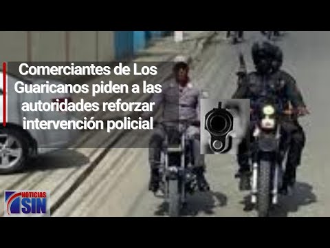 Comerciantes de Los Guaricanos piden a las autoridades reforzar intervención policial