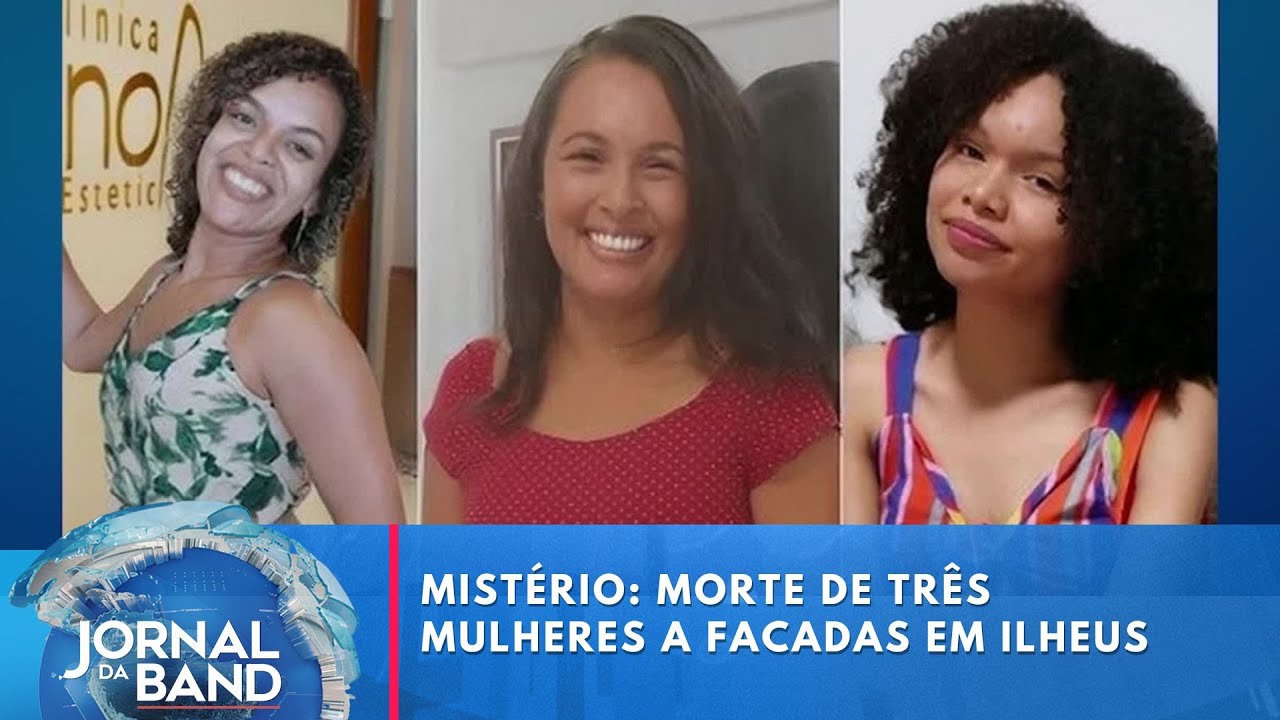 Mistério: morte de três mulheres a facadas em Ilheus | Jornal da Band