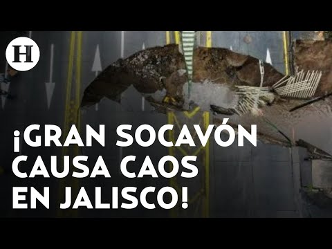 ¡Impactante! Se forma enorme socavón Jalisco, afecta vialidad, suministro de agua y luz