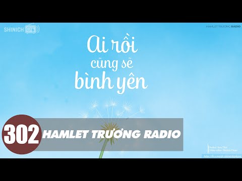 Hamlet Trương Radio 302: Ai Rồi Cũng Sẽ Bình Yên - Podcast Chữa Lành | Nghe Đi Rồi Khóc