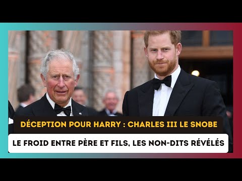 Snobe? par Charles III : Le prince Harry exprime son profond De?sarroi