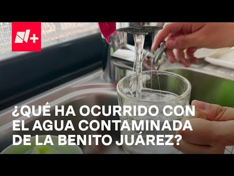 Juez obliga a entregar agua sin contaminantes en la Benito Juárez, CDMX - Despierta