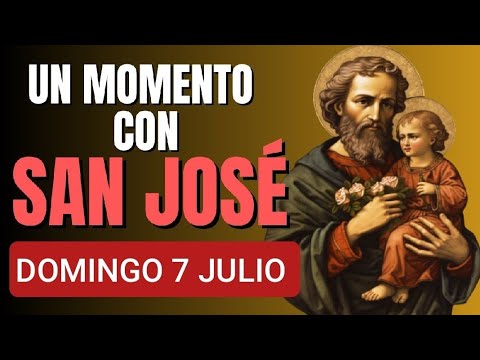 UN MOMENTO CON SAN JOSÉ.  DOMINGO 7 DE JULIO 2024.