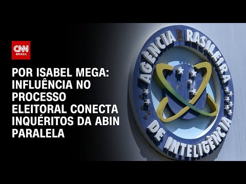 ​Análise: Influência no processo eleitoral conecta inquéritos da Abin Paralela  | LIVE CNN