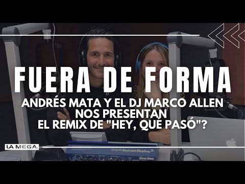 Andrés Mata y el Dj Marco Allen nos presentan el remix de Hey, Qué Pasó?  - Fuera De Forma/(09.09)