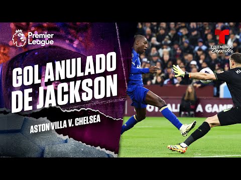 Gol anulado de Nicolas Jackson que pudo ser el empate - Aston Villa v. Chelsea | Premier League