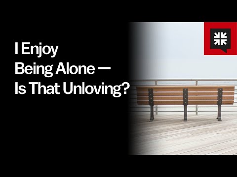 I Enjoy Being Alone — Is That Unloving?