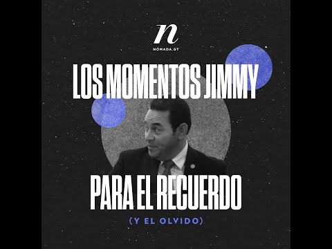 Los momentos Jimmy Morales para el recuerdo (y el olvido) - Nómada, Guatemala