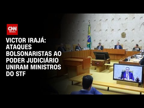 Victor Irajá: Ataques bolsonaristas ao Poder Judiciário uniram ministros do STF | CNN 360°