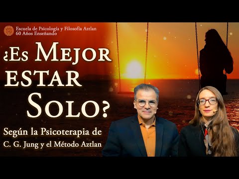 ¿Es Mejor estar Solo? - según la Psicoterapia de C. G. Jung y el Método Aztlan