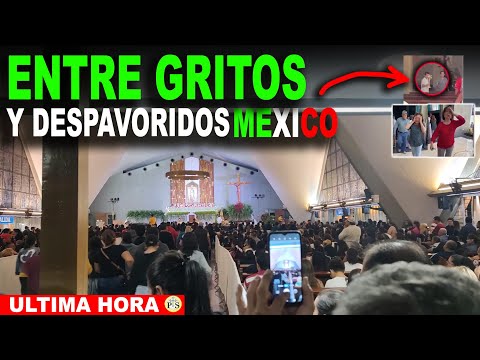 ENTRE GRITOS y DESPAVORIDOS en MÉXICO UNA NOTICIA que da ESCALOFRÍOS AL MUNDO y a los CATÓLICOS!