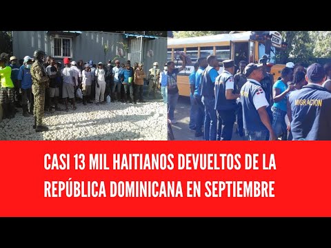 CASI 13 MIL HAITIANOS DEVUELTOS DE LA REPÚBLICA DOMINICANA EN SEPTIEMBRE