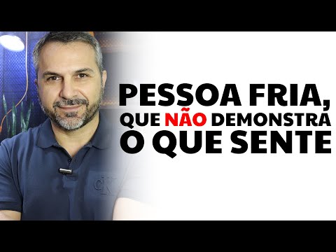 Pessoa fria, que não demonstra o que sente