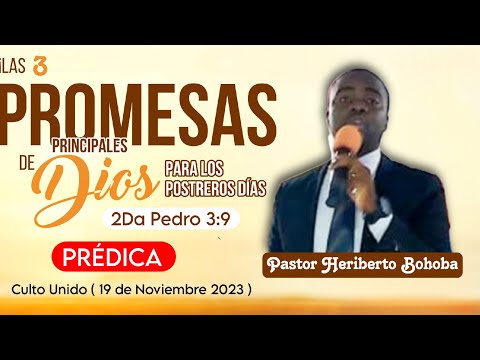 Las 3 principales promesas  de Dios para los últimos días // Pastor Heriberto Bohoba
