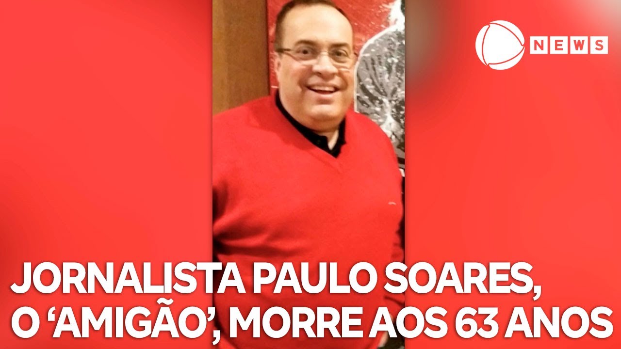 Morre o jornalista Paulo Soares, o ‘Amigão’, aos 63 anos