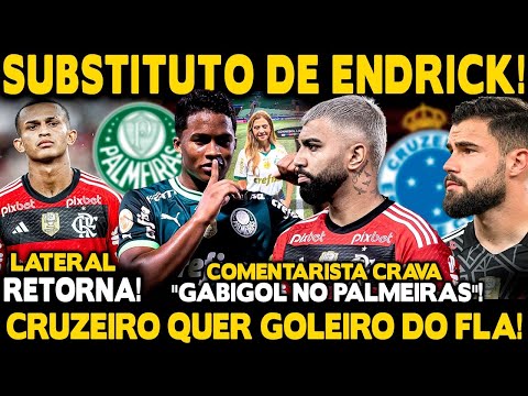 PALMEIRAS QUER GABIGOL PARA SUBSTITUIR ENDRICK! CRUZEIRO QUER GOLEIRO DO FLA! LATERAL DE VOLTA!