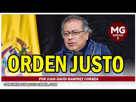 ORDEN JUSTO  Por Juan David Ramírez Correa