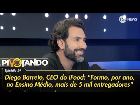 Diego Barreto, CEO do iFood: Formo, por ano, no Ensino Médio, mais de 5 mil entregadores|Pivotando