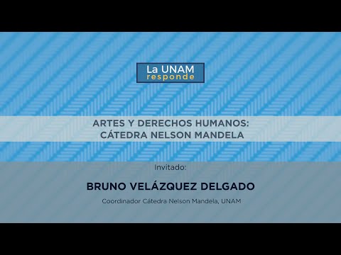 Artes y derechos:  Cátedra Nelson Mandela. LA UNAM RESPONDE 880