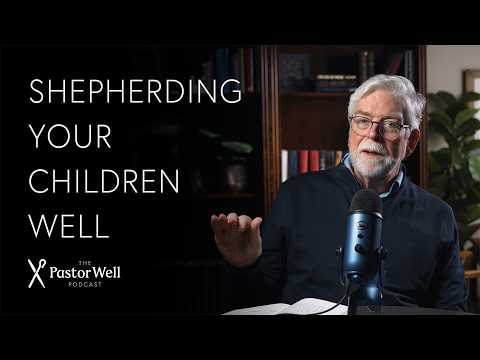 Shepherding Your Children Well | Pastor Well - Ep. 134