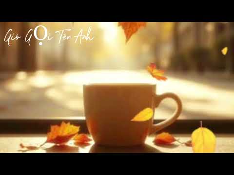 Gió Gọi Tên Anh # Nhạc Hay Mỗi Ngày #