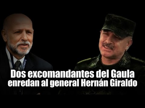 Dos excomandantes del Gaula implican al general Hernán Giraldo por paramilitarismo