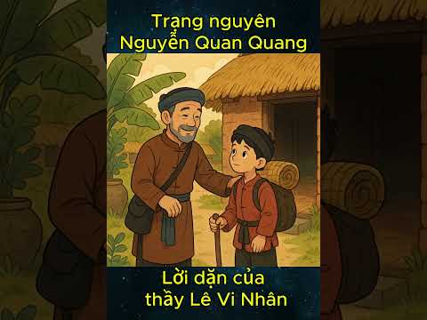 Lời dặn của thầy Lê Vi Nhân   Trạng nguyên Nguyễn Quan Quang
